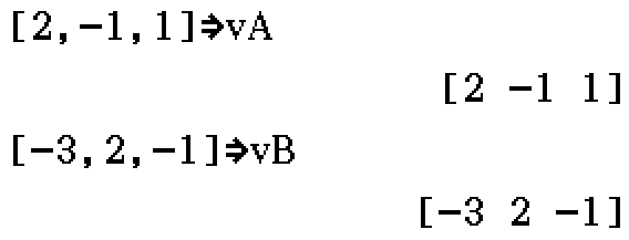 vA = [2, -1, 1]; vB = [-3, 2, -1]