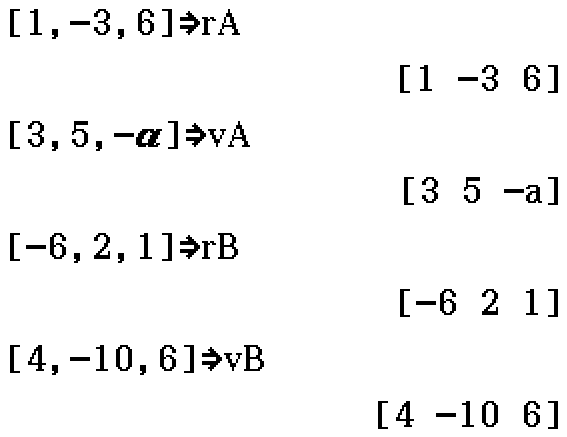 rA = [1, -3, 6]; vA = [3, 5, -a]; rB = [-6, 2, 1]; vB = [4, -10, 6]
