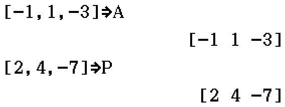 A = [-1, 1, -3]; P = [2, 4, -7]