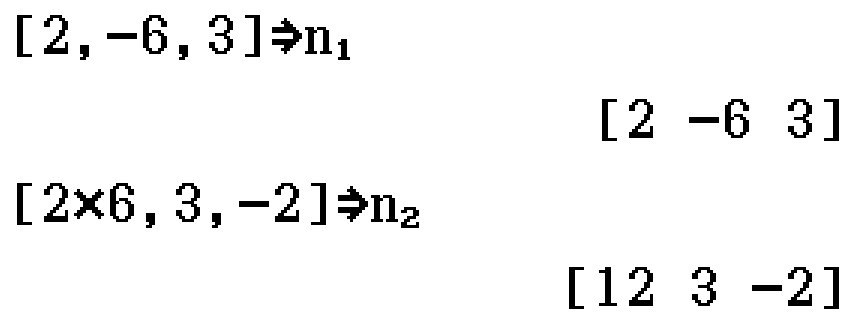 n1 = [2, -6, 3]; n2 = [2*6, 3, -2]