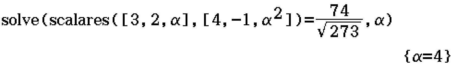 solve(scalares([3,2,alpha], [4,-1,alpha&2])=74/sqrt(273), alpha)
